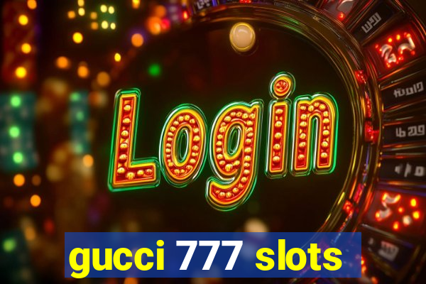 gucci 777 slots